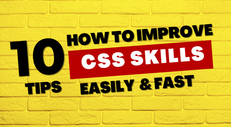 10 Tips to Improve your CSS Skills Fast & Easy