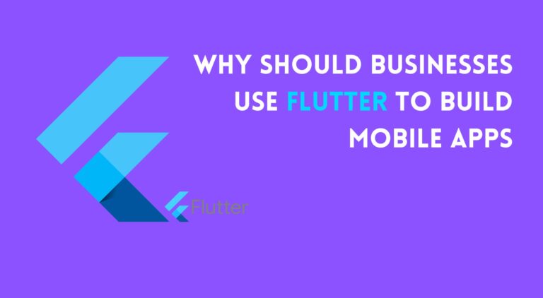 Why Should Businesses Use Flutter To Build Mobile Apps